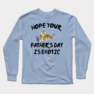 hope your father's day is exotic Long Sleeve T-Shirt